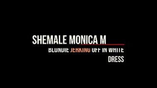 Shemale Monica M – Blondie jerking off in white dress