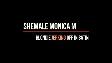 Shemale Monica M – Blondie Jerking off in Satin